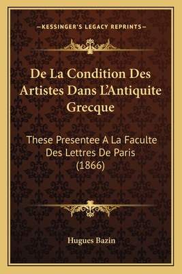 De La Condition Des Artistes Dans L'Antiquite G... [French] 1168093007 Book Cover