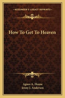 How To Get To Heaven 1162975954 Book Cover