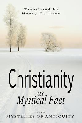 Christianity As Mystical Fact and the Mysteries... 1460936299 Book Cover