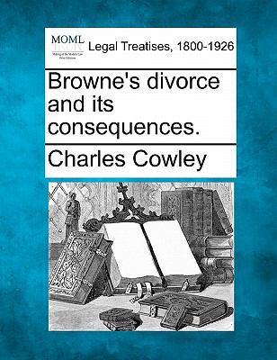 Browne's Divorce and Its Consequences. 1240010478 Book Cover