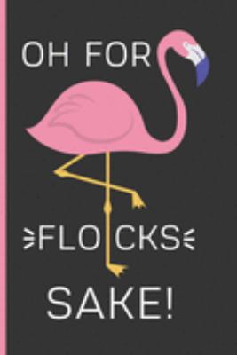 Paperback Oh For Flocks Sake: Flamingo Gifts: Funny Novelty Lined Notebook / Journal To Write In (6 x 9) Book