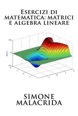 Esercizi di matematica: matrici e algebra lineare [Italian] 1523691816 Book Cover