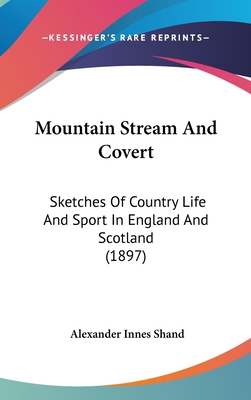 Mountain Stream And Covert: Sketches Of Country... 1120831504 Book Cover