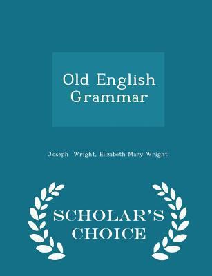 Old English Grammar - Scholar's Choice Edition 1297153227 Book Cover