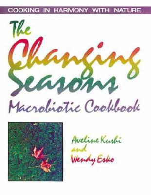 The Changing Seasons Macrobiotic Cookbook 0895292327 Book Cover