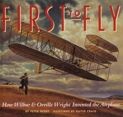 First to Fly: How Wilbur and Orville Wright Inv... 0375912878 Book Cover