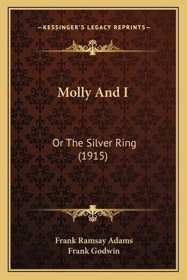 Molly And I: Or The Silver Ring (1915) 1166996867 Book Cover