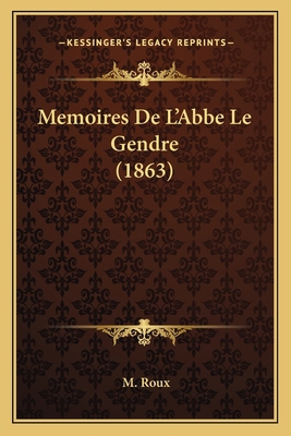 Memoires De L'Abbe Le Gendre (1863) [French] 1167669614 Book Cover