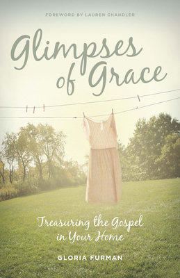 Glimpses of Grace: Treasuring the Gospel in You... 1433536056 Book Cover