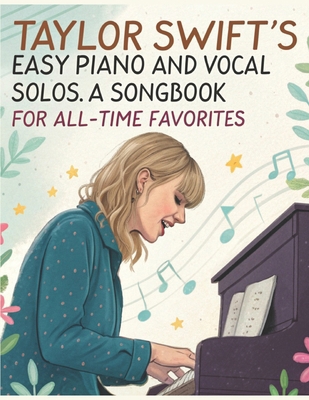 Taylor Swift's Easy Piano and Vocal Solos A Son... B0DPVQXWGR Book Cover
