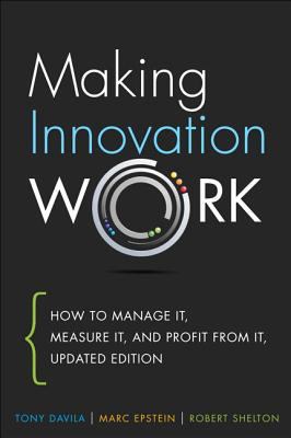 Making Innovation Work: How to Manage It, Measu... 0133092585 Book Cover