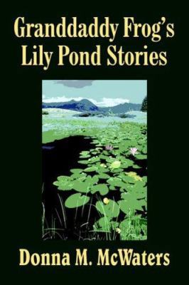 Granddaddy Frog's Lily Pond Stories 1418494909 Book Cover