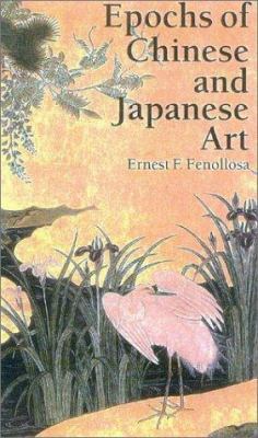 Epochs of Chinese & Japanese Art: An Outline Hi... 4925080296 Book Cover