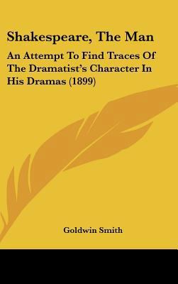 Shakespeare, the Man: An Attempt to Find Traces... 1161718974 Book Cover