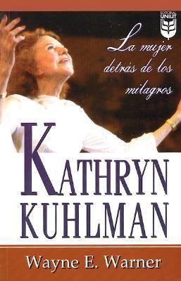 Kathryn Kuhlman, La mujer detrás de los milagro... [Spanish] 1560637803 Book Cover