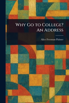 Why Go to College? An Address 1023058901 Book Cover