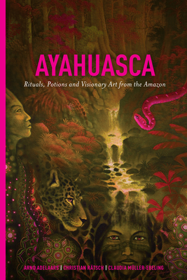 Ayahuasca: Rituals, Potions and Visionary Art f... 161125051X Book Cover