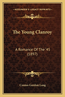 The Young Clanroy: A Romance Of The '45 (1897) 1165687232 Book Cover
