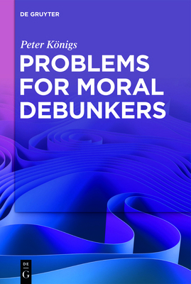 Problems for Moral Debunkers: On the Logic and ... 3110750171 Book Cover