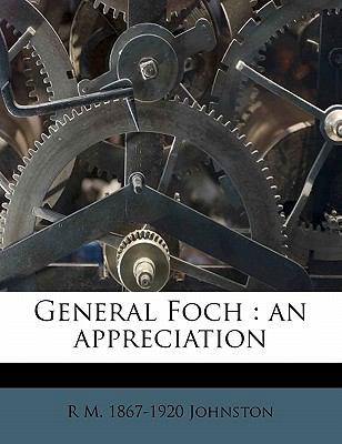 General Foch: An Appreciation 1176636316 Book Cover