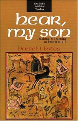 Hear, My Son: Teaching and Learning in Proverbs... 0802844049 Book Cover