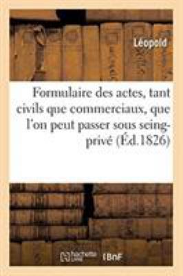 Formulaire de Tous Les Actes, Tant Civils Que C... [French] 2329266154 Book Cover