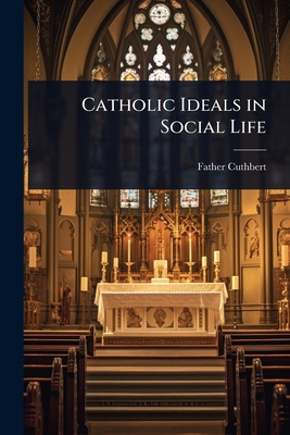 Catholic Ideals in Social Life 1023617935 Book Cover