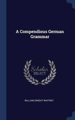 A Compendious German Grammar 1298886457 Book Cover
