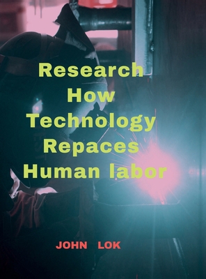 Research How Technology Repaces Human labor B0DDJGGFP6 Book Cover