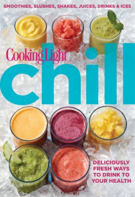 Chill: Smoothies, Slushes, Shakes, Juices, Drin... 0848739515 Book Cover