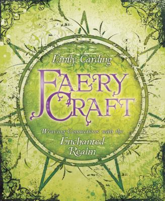 Faery Craft: Weaving Connections with the Encha... 0738731331 Book Cover