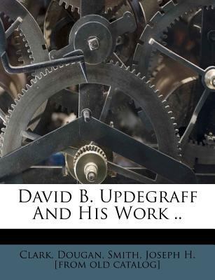David B. Updegraff and His Work .. 1247849562 Book Cover