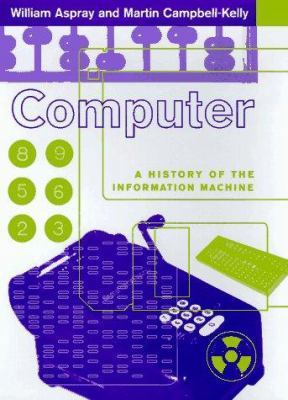 Computer: A History of the Information Machine 0465029892 Book Cover