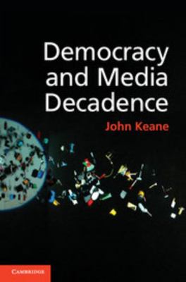 Democracy and Media Decadence 1107041775 Book Cover