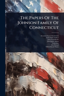 The Papers Of The Johnson Family Of Connecticut 1024854493 Book Cover
