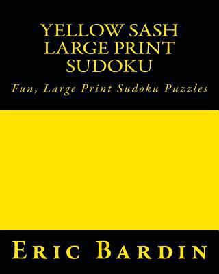 Yellow Sash Large Print Sudoku: Fun, Large Prin... [Large Print] 1482005506 Book Cover