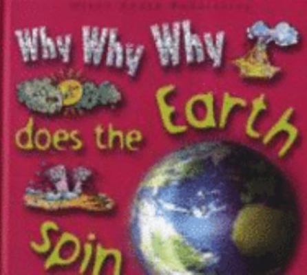 Why Why Why Does the Earth Spin Around? 1842369091 Book Cover