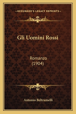 Gli Uomini Rossi: Romanzo (1904) [Italian] 1168451108 Book Cover