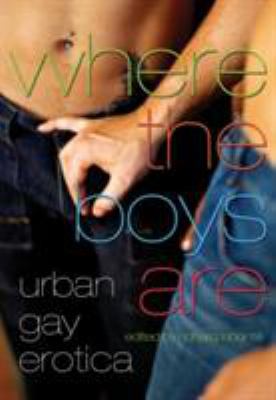 Where the Boys Are: Urban Gay Erotica 1573442909 Book Cover