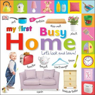 My First Busy Home: Let's Look and Learn! 0756693497 Book Cover