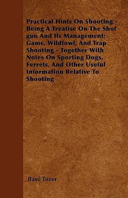 Practical Hints On Shooting - Being A Treatise ... 1445571838 Book Cover