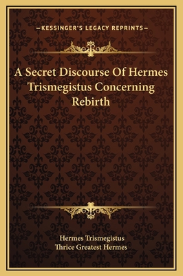 A Secret Discourse Of Hermes Trismegistus Conce... 1169165834 Book Cover