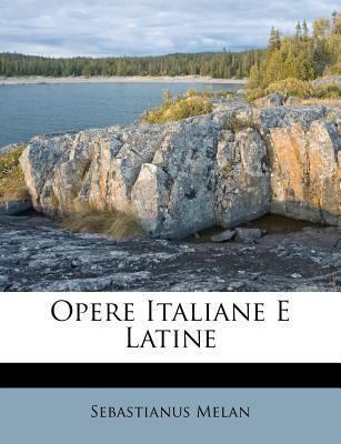 Opere Italiane E Latine [Italian] 1248397320 Book Cover