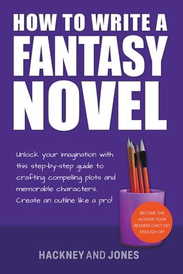 How To Write A Fantasy Novel: Unlock Your Imagi... B0BVD25H4S Book Cover