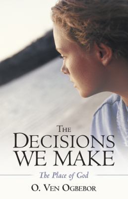The Decisions We Make: The Place of God 153201497X Book Cover