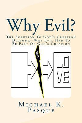 Why Evil?: The Solution To God's Creation Dilem... 098386506X Book Cover