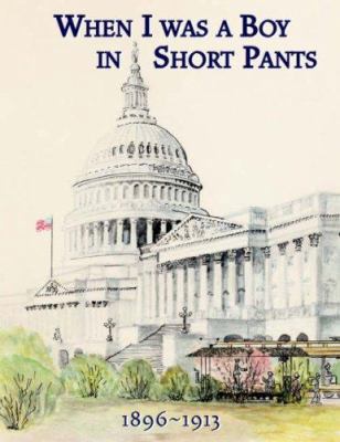 When I Was a Boy in Short Pants 1896-1913 1413456901 Book Cover