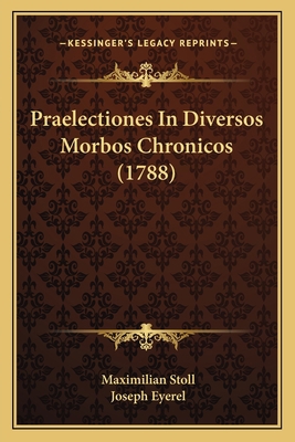 Praelectiones In Diversos Morbos Chronicos (1788) [Latin] 1166198421 Book Cover
