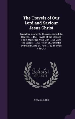 The Travels of Our Lord and Saviour Jesus Chris... 1355765153 Book Cover