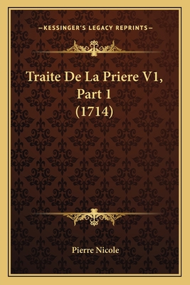 Traite De La Priere V1, Part 1 (1714) [French] 1166185532 Book Cover